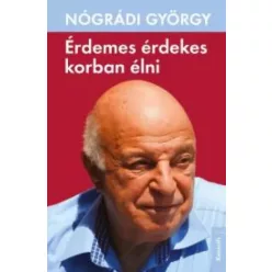   Nógrádi György - Érdemes érdekes korban élni (e-könyv)