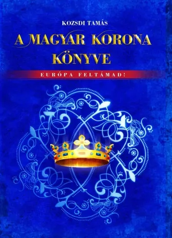 Kozsdi Tamás - A Magyar Korona könyve (e-könyv)