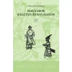   Ajbolat Kuskumbajev - Magyarok keleten és nyugaton (e-könyv)