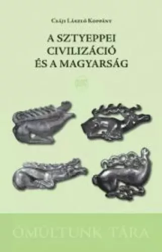 Csáji László Koppány - A sztyeppei civilizáció és a magyarság (e-könyv)