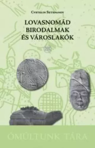 Cvetelin Sztepanov - Lovasnomád birodalmak és városlakók (e-könyv)