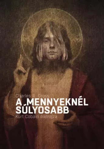 Charles R. Cross - A mennyeknél súlyosabb (e-könyv)