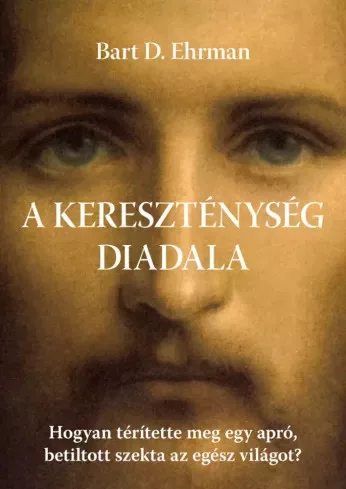 Bart D. Ehrman - A kereszténység diadala (e-könyv)