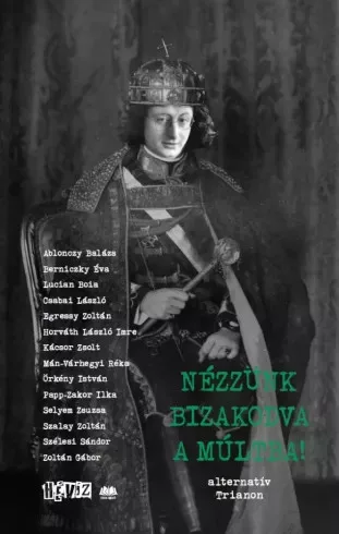 Ablonczy Balázs, Berniczky Éva, Csabai László, Kácsor Zsolt - Nézzünk bizakodva a múltba! - alternatív Trianon (e-könyv)