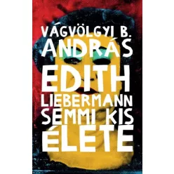   Vágvölgyi B. András - Edith ​Liebermann semmi kis élete (e-könyv)