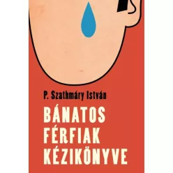   P. Szathmáry István - Bánatos férfiak kézikönyve (e-könyv)