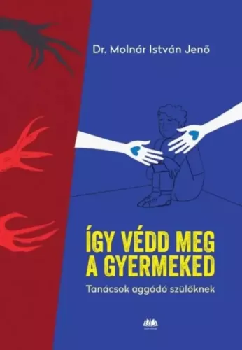 dr. Molnár István Jenő - Így védd meg a gyermeked (e-könyv)
