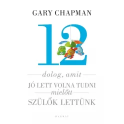   Gary Chapman, Shannon Warden - 12 dolog, amit jó lett volna tudni, mielőtt szülők lettünk (e-könyv)