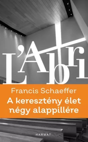 Francis A. Schaeffer - A keresztény élet négy alappillére (e-könyv)