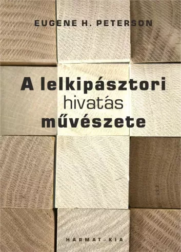 Eugene H. Peterson - A lelkipásztori hivatás művészete (e-könyv)