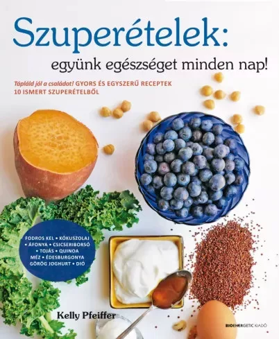 Kelly Pfeiffer - Szuperételek: együnk egészséget minden nap! (e-könyv)