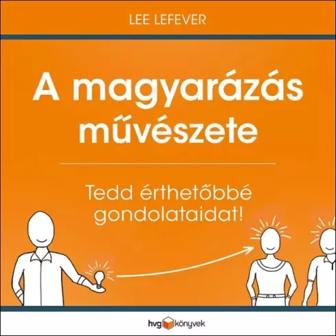 Lee LeFever - A magyarázás művészete (e-könyv)