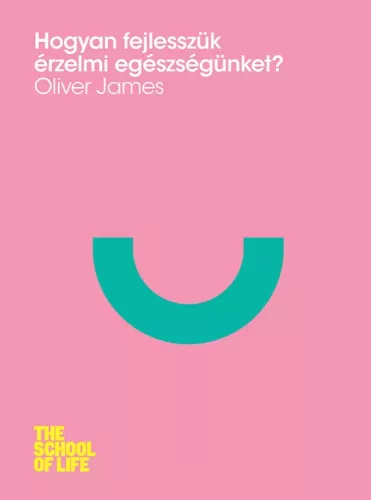 Oliver James - Hogyan fejlesszük érzelmi egészségünket? (e-könyv)