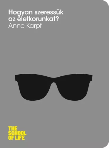 Anne Karpf - Hogyan szeressük az életkorunkat (e-könyv)
