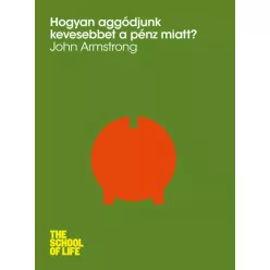   John Armstrong - Hogyan aggódjunk kevesebbet a pénz miatt? (e-könyv)