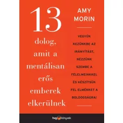   Amy Morin - 13 dolog, amit a mentálisan erős emberek elkerülnek (e-könyv)