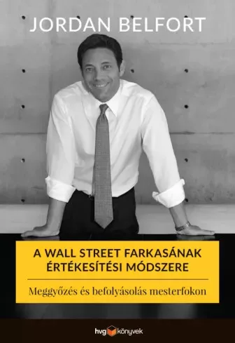 Jordan Belfort - A Wall Street farkasának értékesítési módszere (e-könyv)