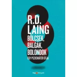 R. D. Laing - Bölcsek, balgák, bolondok (e-könyv)