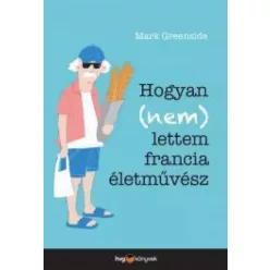   Mark Greenside - Hogyan (nem) lettem francia életművész (e-könyv)