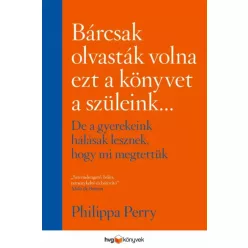   Philippa Perry - Bárcsak olvasták volna ezt a könyvet a szüleink... (e-könyv)