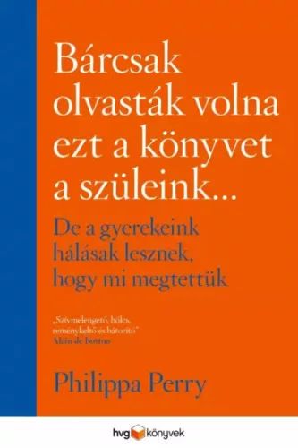Philippa Perry - Bárcsak olvasták volna ezt a könyvet a szüleink... (e-könyv)