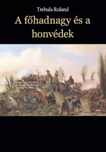 Trebula Roland - A főhadnagy és a honvédek (e-könyv)