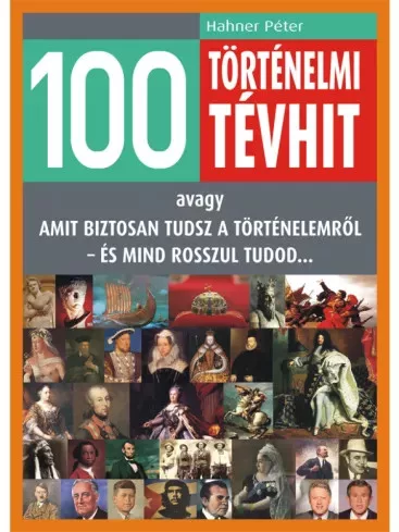 Hahner Péter - 100 történelmi tévhit (e-könyv)
