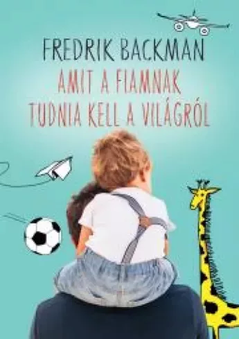 Fredrik Backman - Amit a fiamnak tudnia kell a világról (e-könyv)