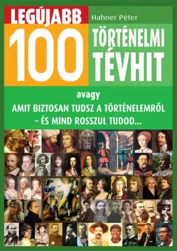 Hahner Péter - Legújabb 100 történelmi tévhit (e-könyv)
