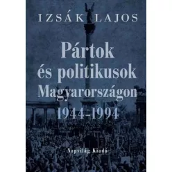   Izsák Lajos - Pártok és politikusok Magyarországon 1944–1994 (e-könyv)