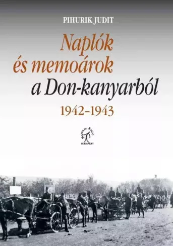 Pihurik Judit - Naplók és memoárok a Don-kanyarból, 1942–1943 (e-könyv)