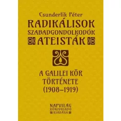   Csunderlik Péter - Radikálisok, szabadgondolkodók, ateisták – A Galilei Kör (1908–1919) (e-könyv)