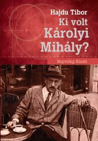 Hajdu Tibor - Ki volt Károlyi Mihály? (e-könyv)