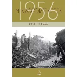   Feitl István - Mikrotörténetek 1956-ból Pestszentlőrincről, Pestszentimréről (e-könyv)