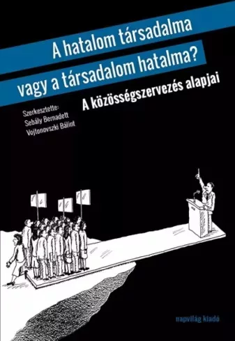 Sebály Bernadett (szerk.), Vojtonovszki Bálint (szerk.) - A hatalom társadalma vagy a társadalom hatalma? (e-könyv)