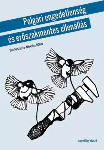 Misetics Bálint (szerk.) - Polgári engedetlenség és erőszakmentes ellenállás (e-könyv)