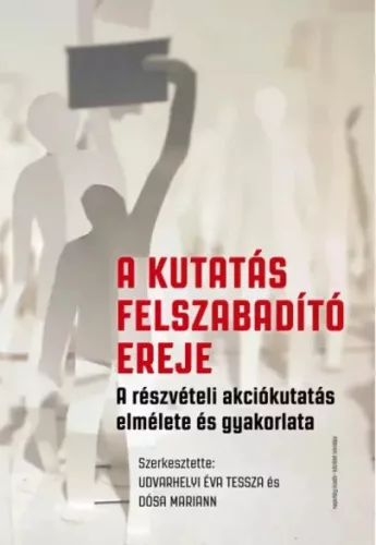 Dósa Mariann (szerk.), Udvarhelyi Éva Tessza (szerk.) - A kutatás felszabadító ereje (e-könyv)