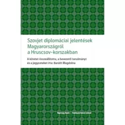   Baráth Magdolna (szerk.) - Szovjet diplomáciai jelentések Magyarországról a Hruscsov-korszakban (e-könyv)