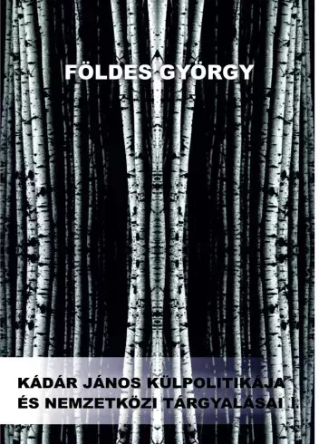 Földes György - Kádár János külpolitikája és nemzetközi tárgyalásai (e-könyv)