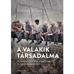 Krémer  Balázs - A „valakik” társadalma (e-könyv)