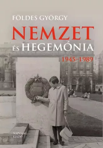 Földes György (szerk.), Hubai Lászó (szerk.) - Nemzet és hegemónia, 1945–1989 (e-könyv)