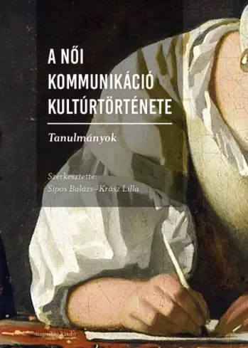 Krász Lilla (szerk.), Sipos Balázs - A női kommunikáció kultúrtörténete (e-könyv)
