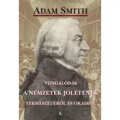   Adam Smith - Vizsgálódás a nemzetek jólétének természetéről és okairól, I. kötet (e-könyv)