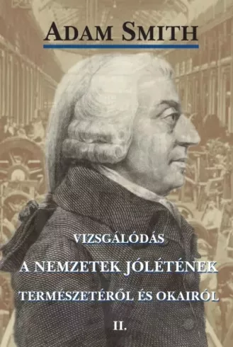 Adam Smith - Vizsgálódás a nemzetek jólétének természetéről és okairól, II. kötet (e-könyv)