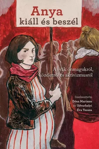 Dósa Mariann (szerk.), Udvarhelyi Éva Tessza (szerk.) - Anya kiáll és beszél (e-könyv)