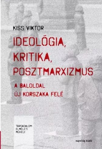 Kiss Viktor - Ideológia, kritika, posztmarxizmus (e-könyv)