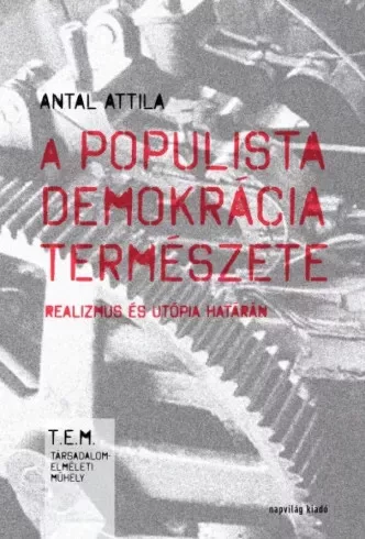 Antal Attila - A populista demokrácia természete (e-könyv)