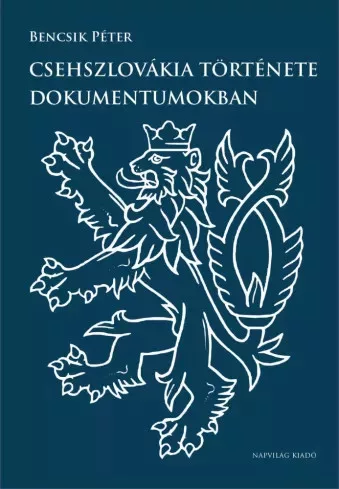 Bencsik Péter - Csehszlovákia története dokumentumokban (e-könyv)