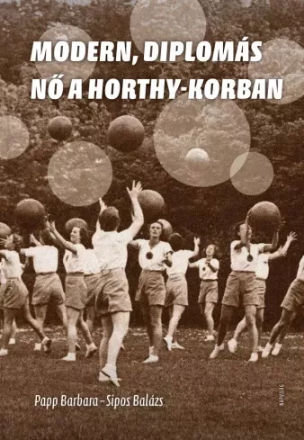 Krász Lilla, Sipos Balázs - Modern, diplomás nő a Horthy-korban (e-könyv)