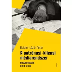   Bajomi-Lázár Péter - A patrónusi-kliensi médiarendszer (e-könyv)